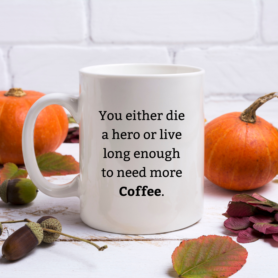 You either die a hero or live long enough to need more coffee – the perfect dramatic mug for caffeine-dependent coffee lovers.