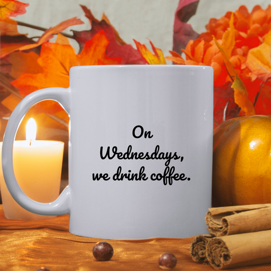 On Wednesdays, we drink coffee Mug