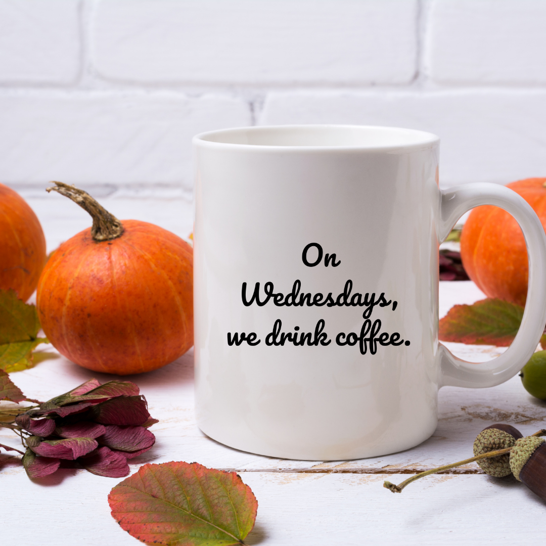 On Wednesdays, we drink coffee Mug