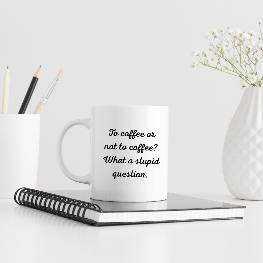 To Coffee or Not to Coffee? What a Stupid Question – Decisive Mug for Coffee Lovers