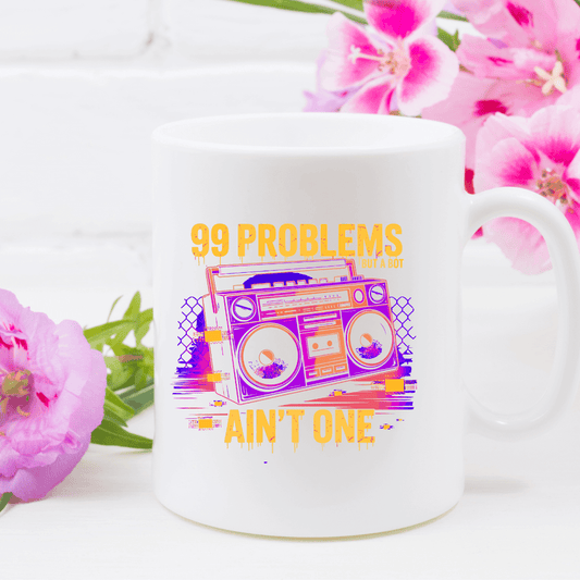 99 problems ain't one mug - Mood In A Mug