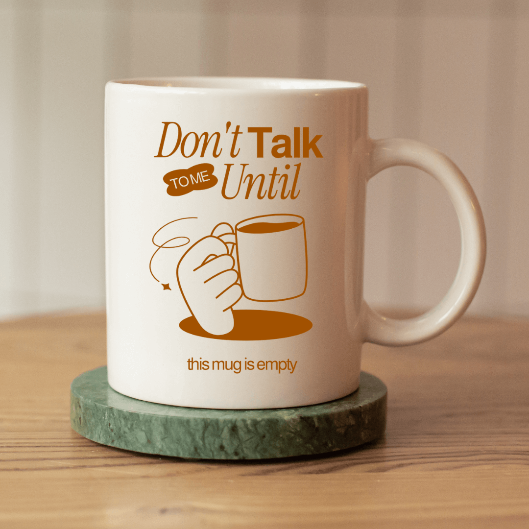 Don't talk to me until this mug is empty – the perfect morning coffee mug for serious brew lovers.
