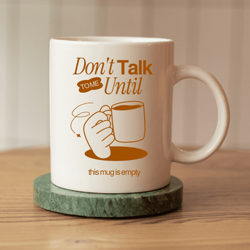 Don't talk to me until this mug is empty – the perfect morning coffee mug for serious brew lovers.