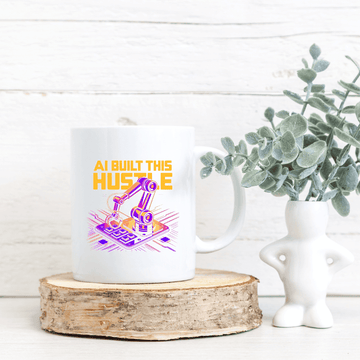 Ai built this hustle mug - Mood In A Mug