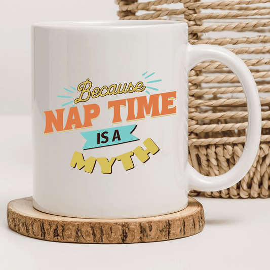 Because 'nap time' is a myth Mug - Mood In A Mug