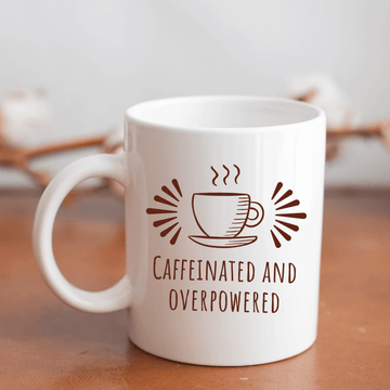 Caffeinated and overpowered Mug - Mood In A Mug