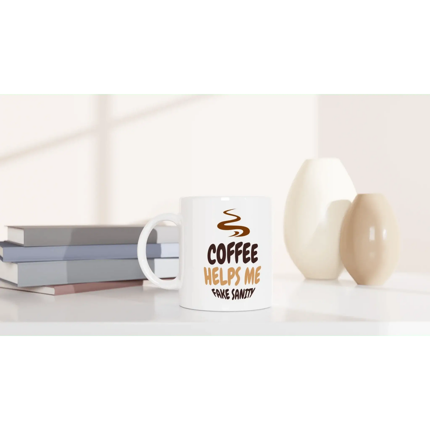 Coffee Helps Me Fake Sanity Mug - Mood In A Mug