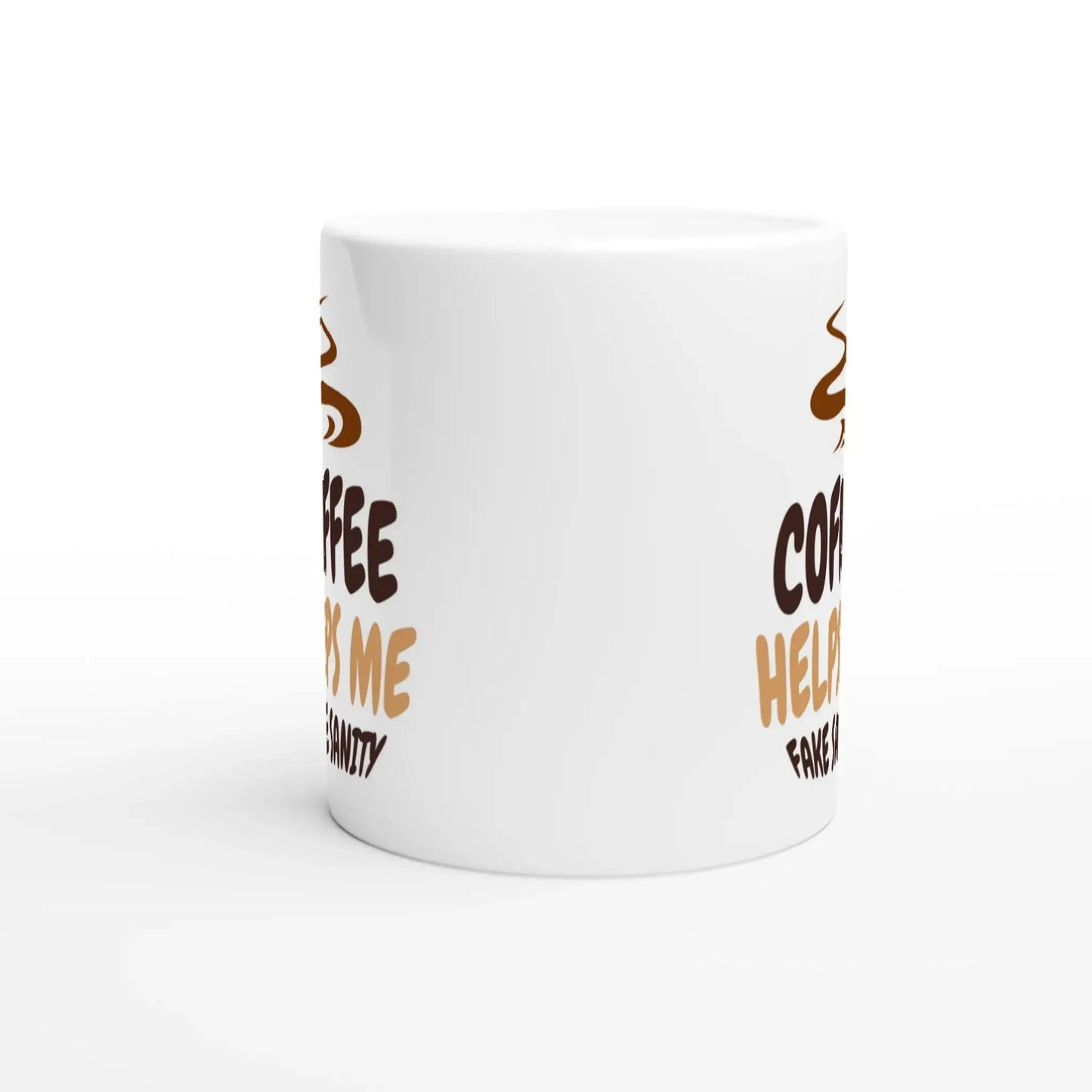 Coffee Helps Me Fake Sanity Mug - Mood In A Mug
