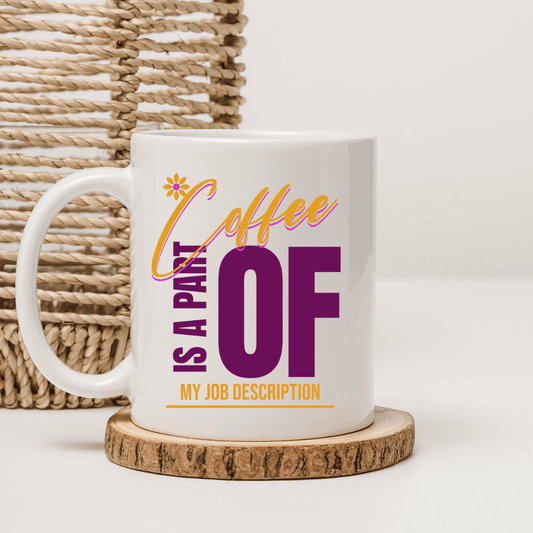 Coffee is part of my job description mug - Mood In A Mug