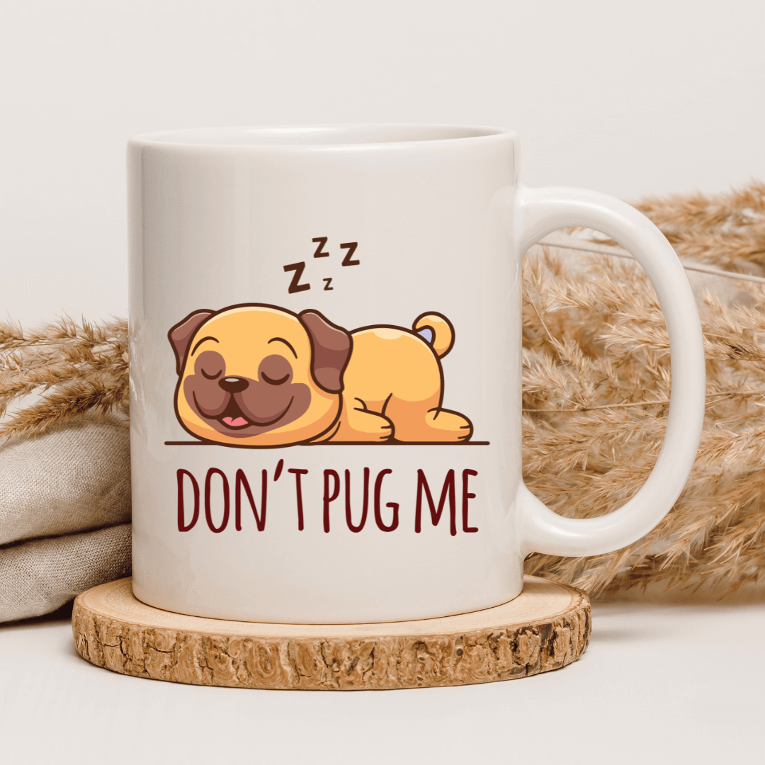 DON'T PUG ME MUG - Mood In A Mug