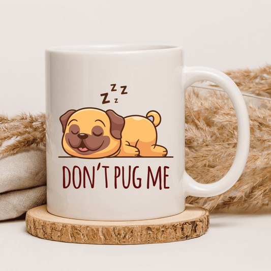 DON'T PUG ME MUG - Mood In A Mug