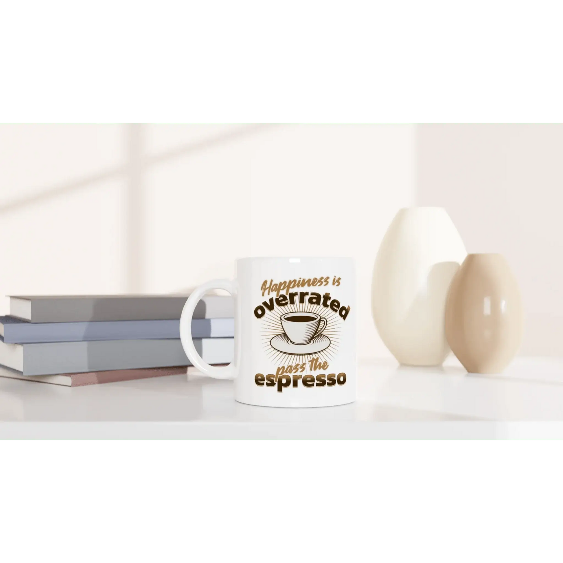 Happiness is Overrated - Pass the Espresso Mug - Mood In A Mug
