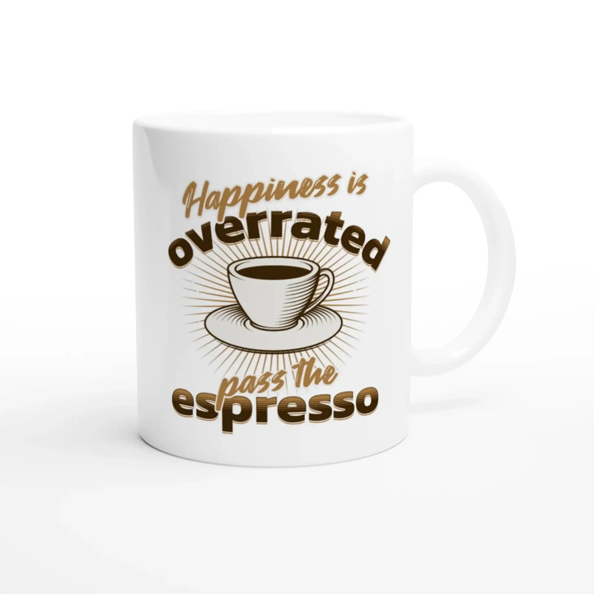 Happiness is Overrated - Pass the Espresso Mug - Mood In A Mug