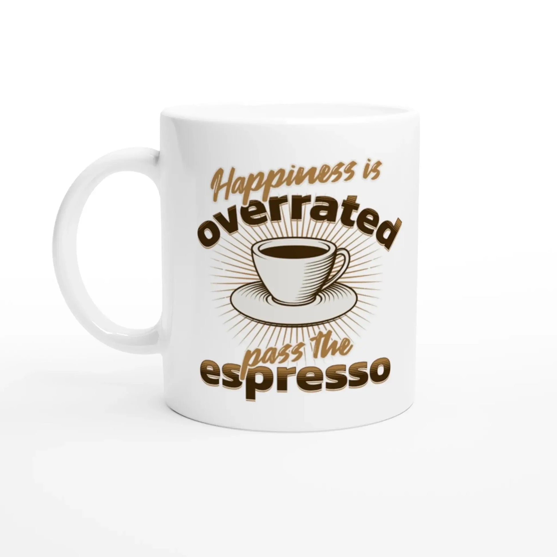 Happiness is Overrated - Pass the Espresso Mug - Mood In A Mug