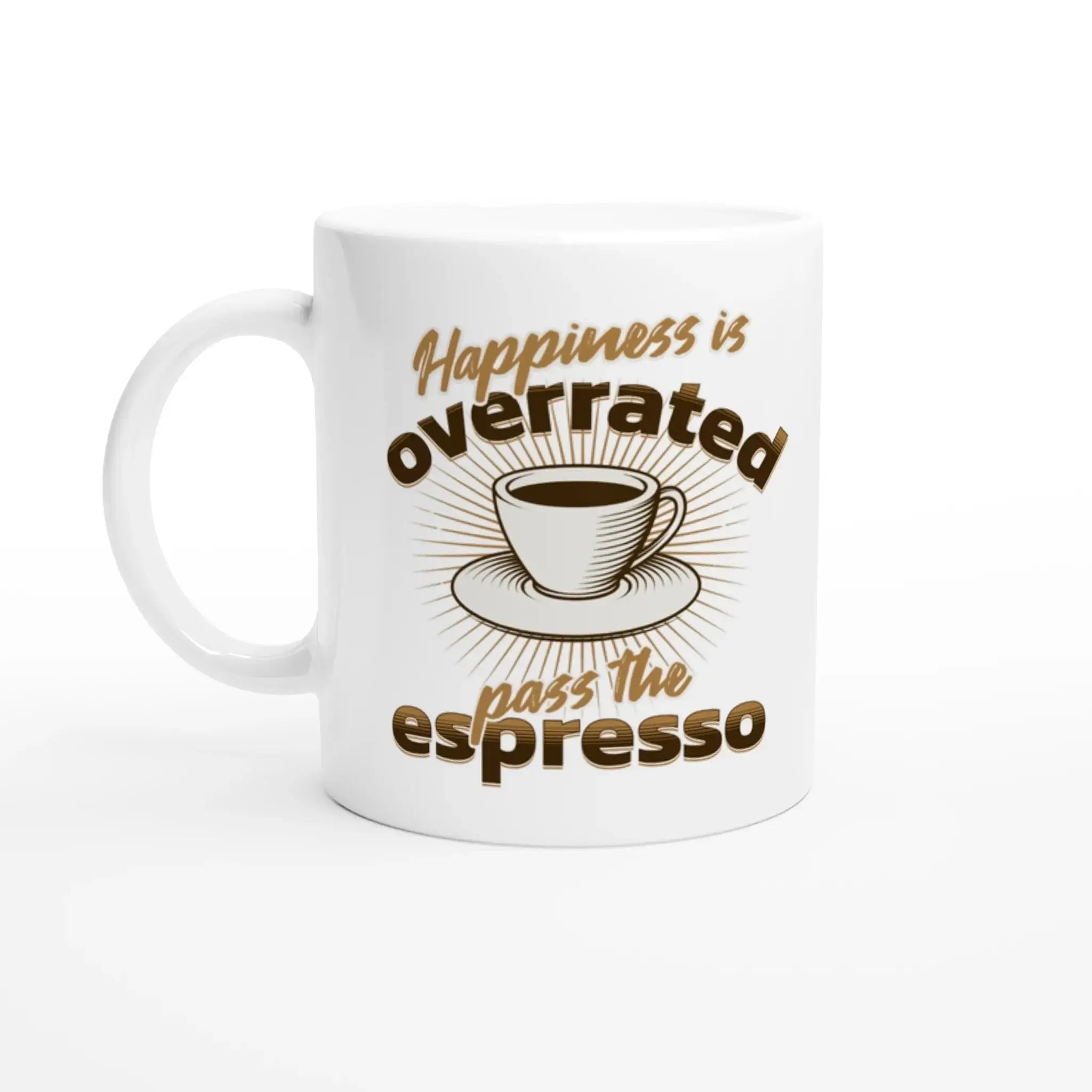 Happiness is Overrated - Pass the Espresso Mug - Mood In A Mug