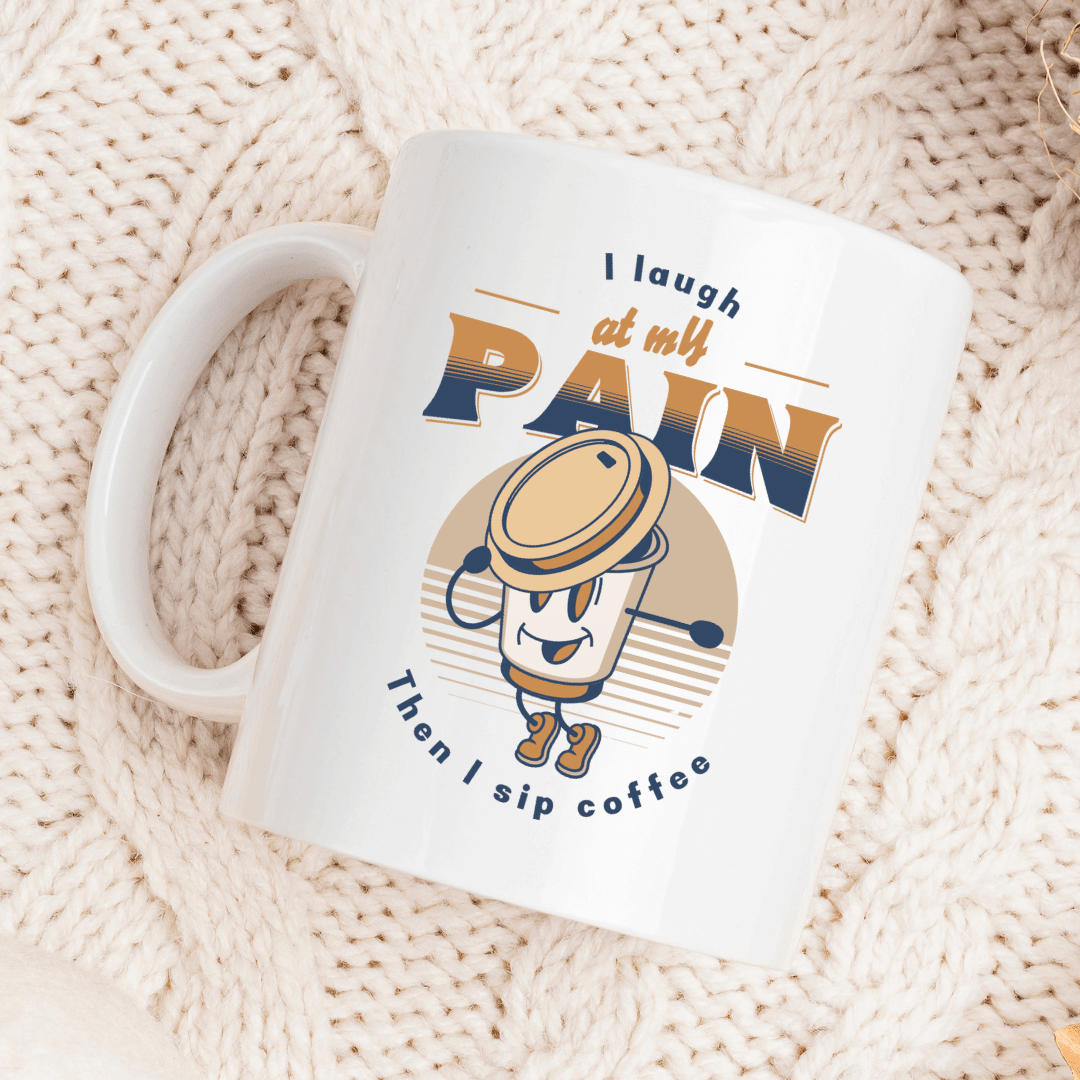 I Laugh at My Pain, Then I Sip Coffee Mug - Mood In A Mug