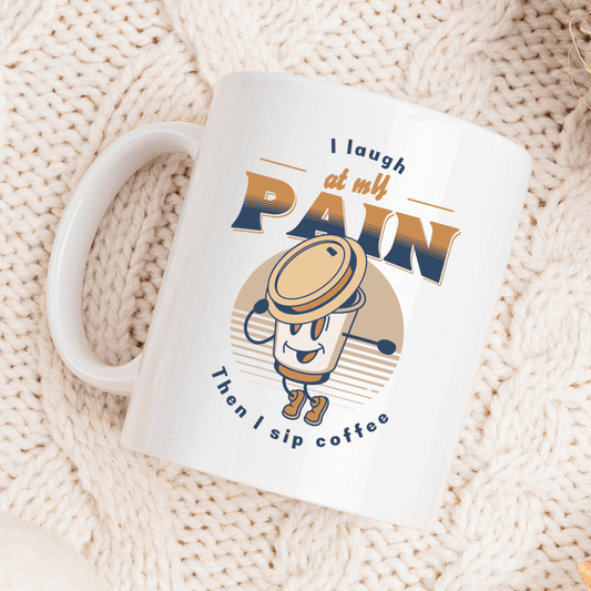 I Laugh at My Pain, Then I Sip Coffee Mug - Mood In A Mug