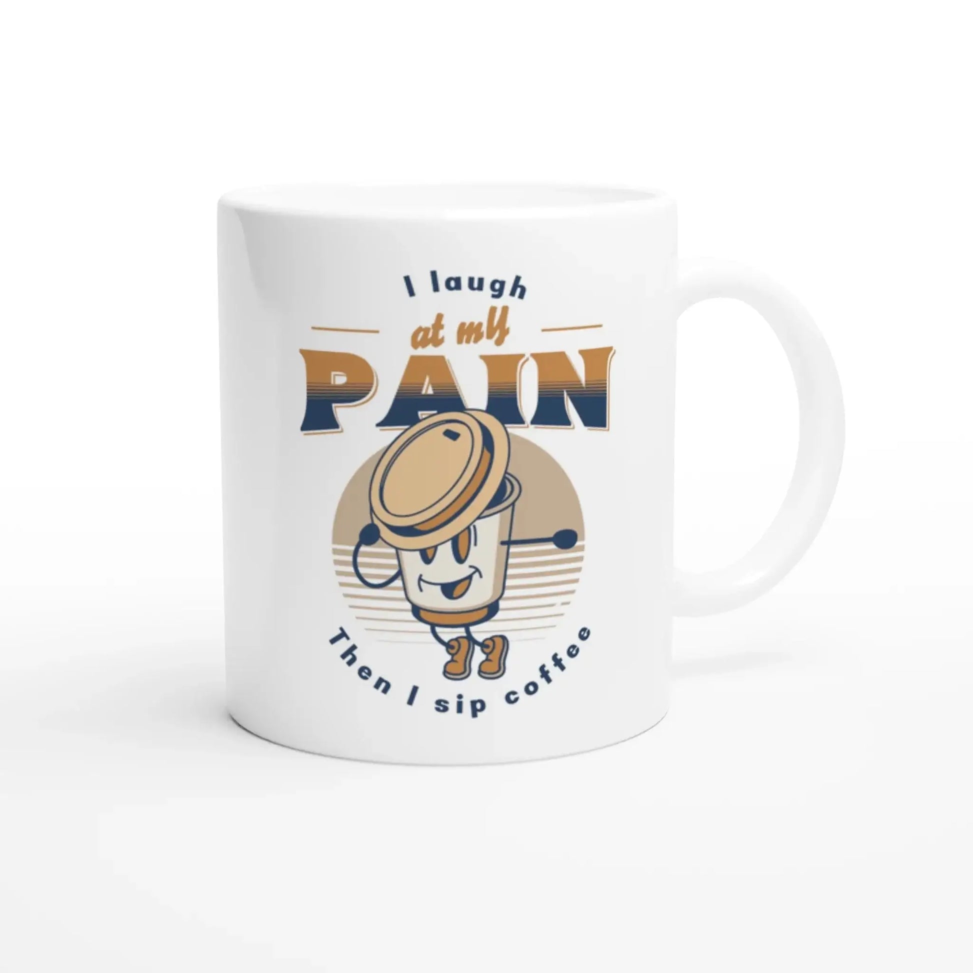I Laugh at My Pain, Then I Sip Coffee Mug - Mood In A Mug