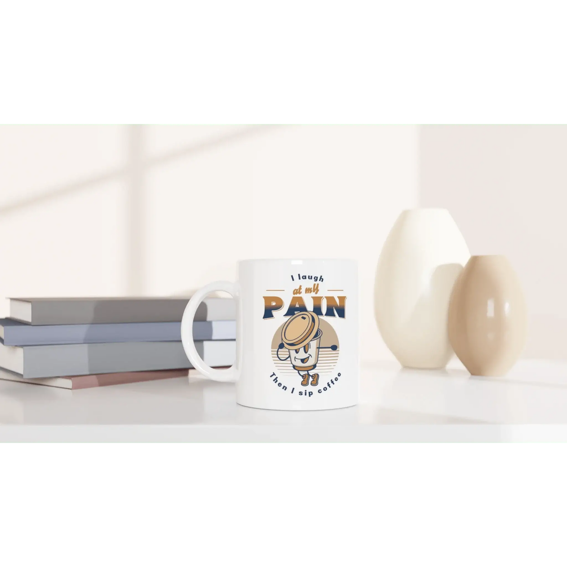 I Laugh at My Pain, Then I Sip Coffee Mug - Mood In A Mug