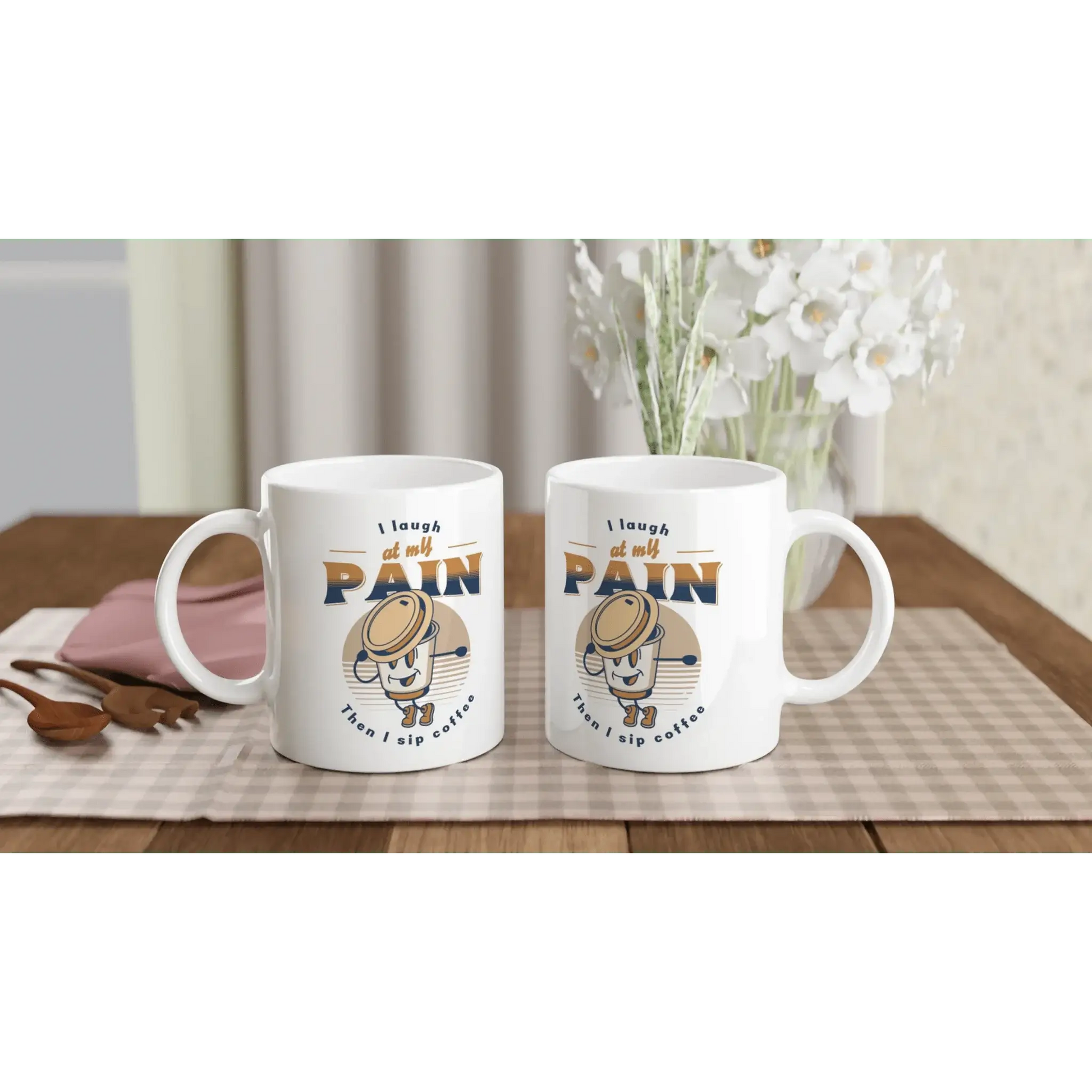 I Laugh at My Pain, Then I Sip Coffee Mug - Mood In A Mug
