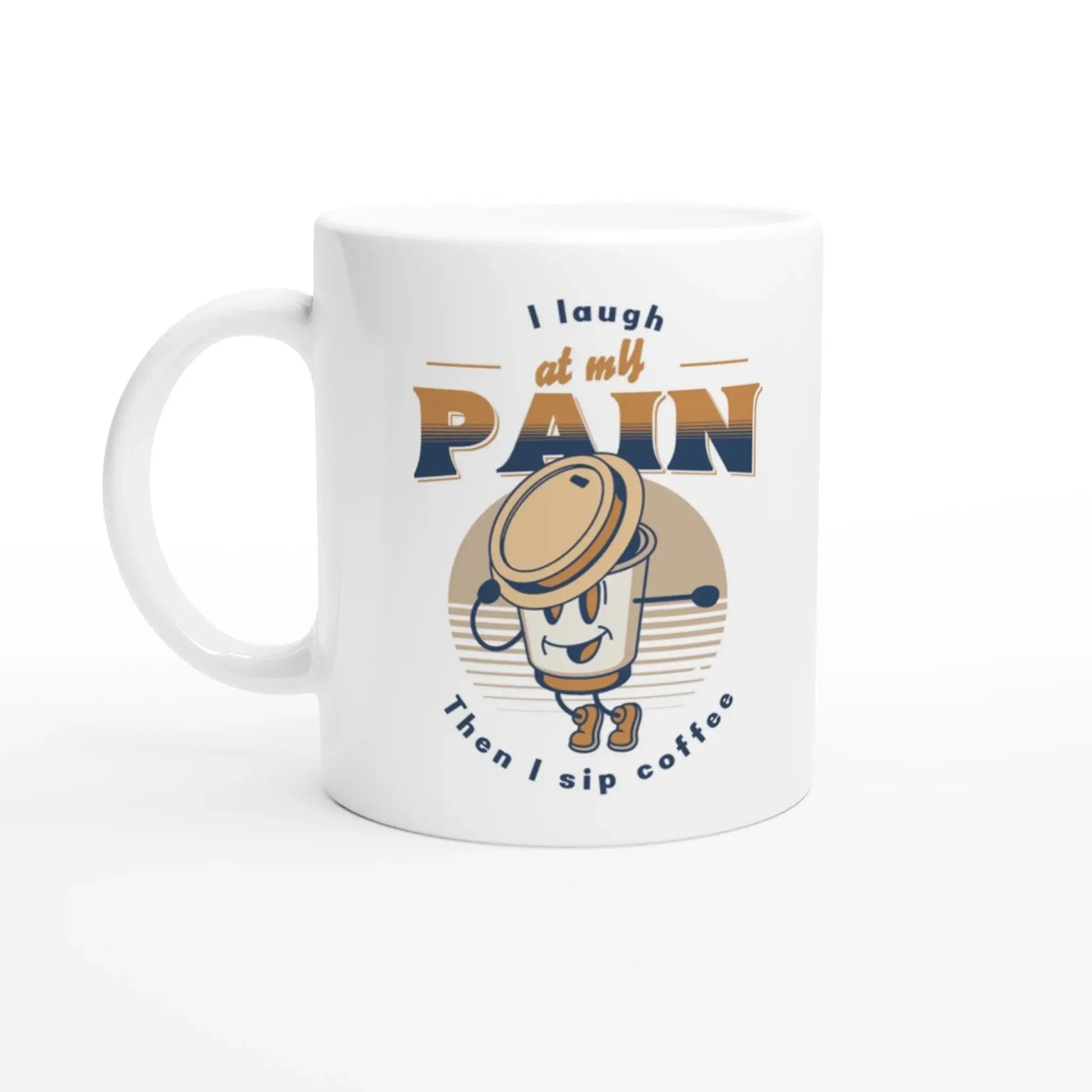 I Laugh at My Pain, Then I Sip Coffee Mug - Mood In A Mug