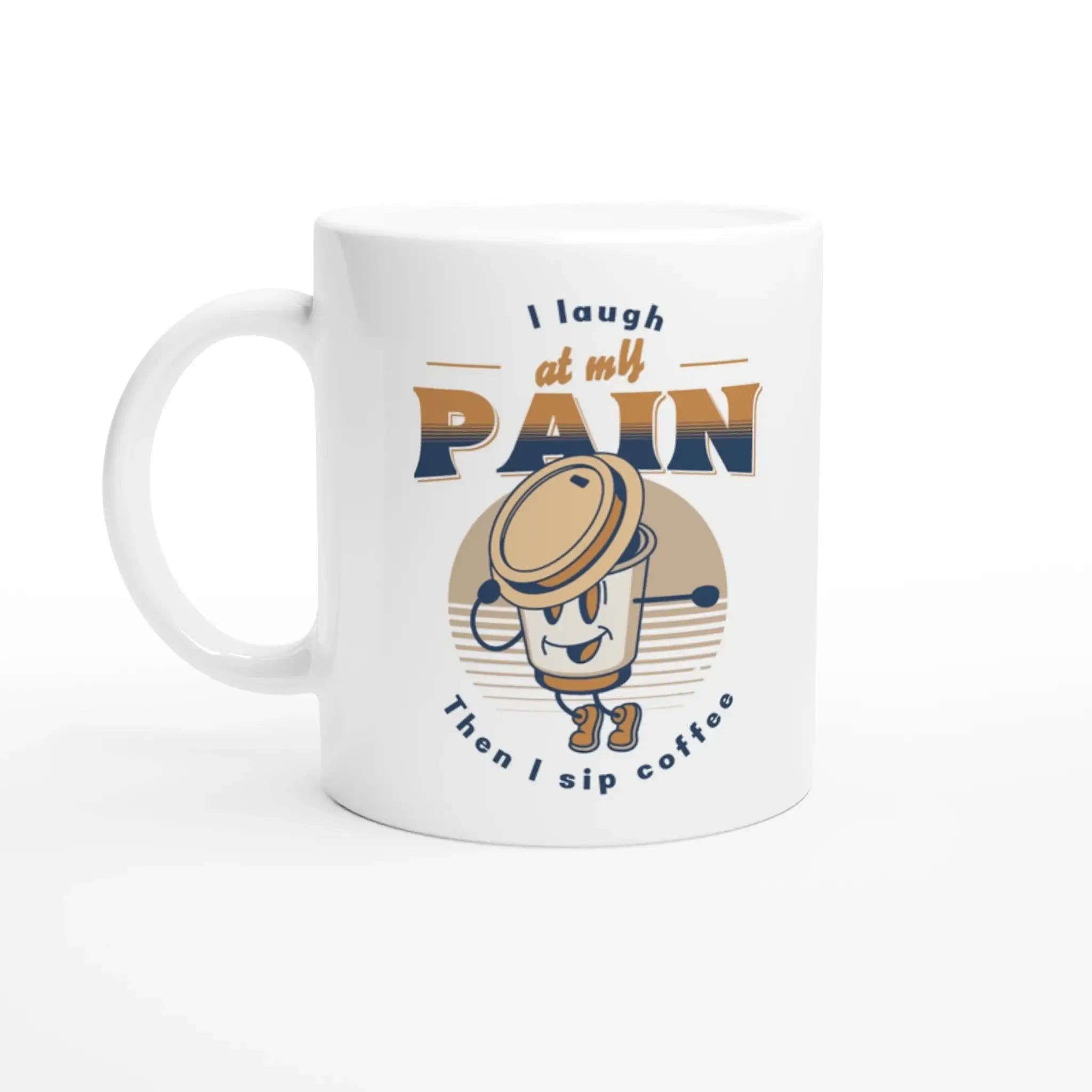 I Laugh at My Pain, Then I Sip Coffee Mug - Mood In A Mug