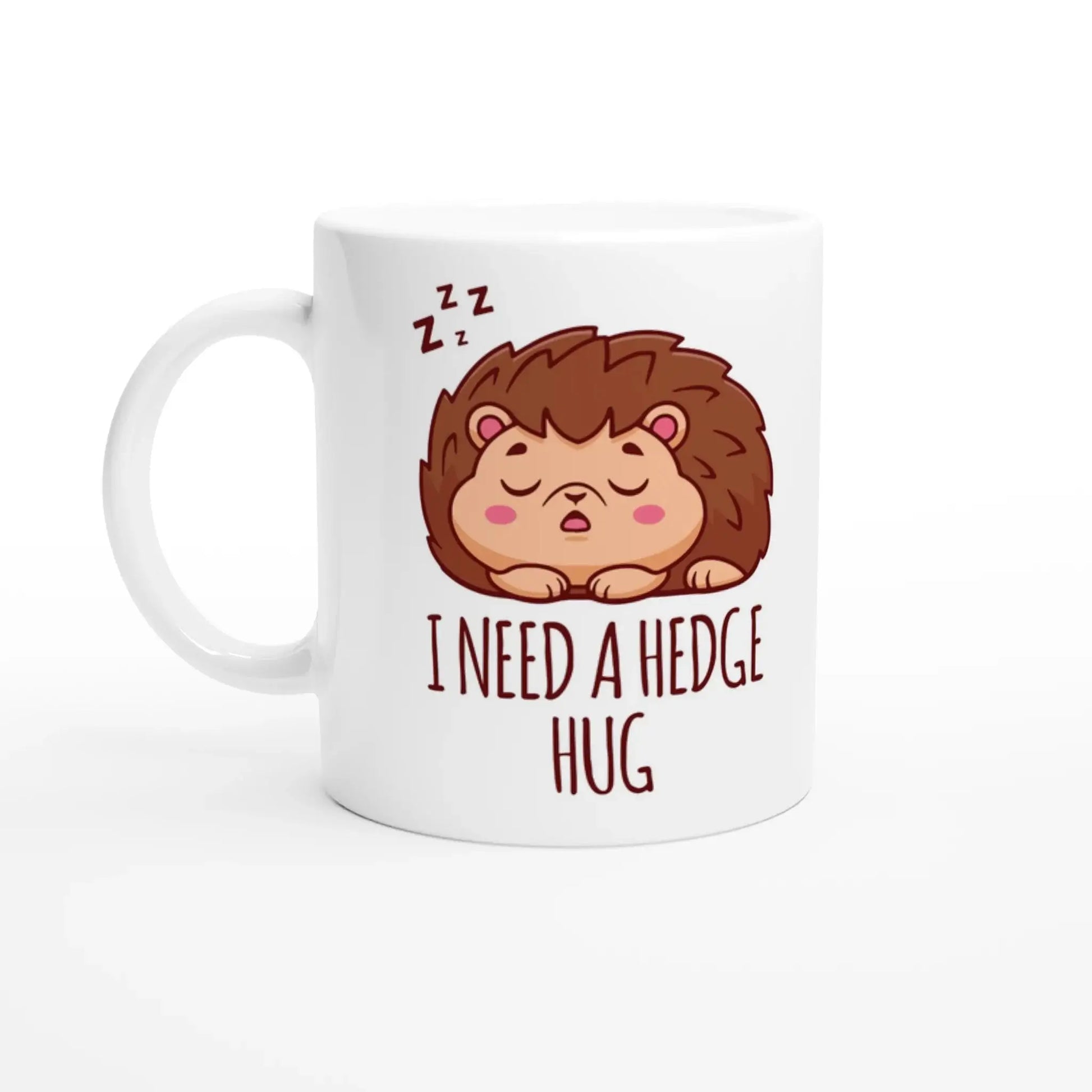 I NEED A HEDGE HUG MUG - Mood In A Mug