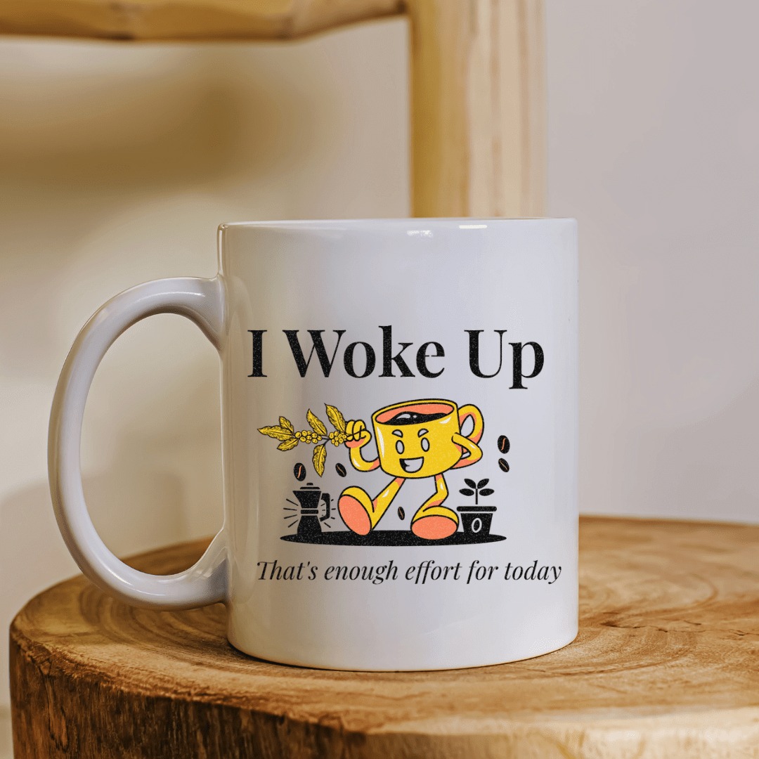 I Woke Up. That's Enough Effort for Today Mug - Mood In A Mug