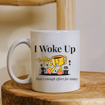 I Woke Up. That's Enough Effort for Today Mug - Mood In A Mug
