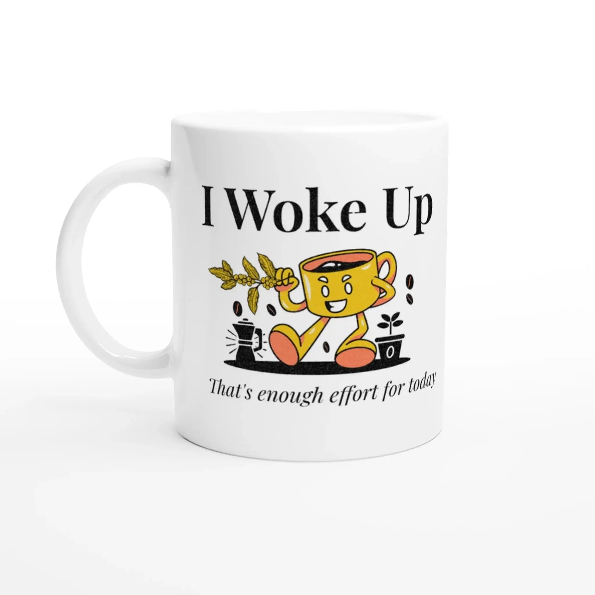 I Woke Up. That's Enough Effort for Today Mug - Mood In A Mug