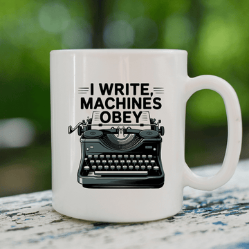 I write machines obey mug - Mood In A Mug