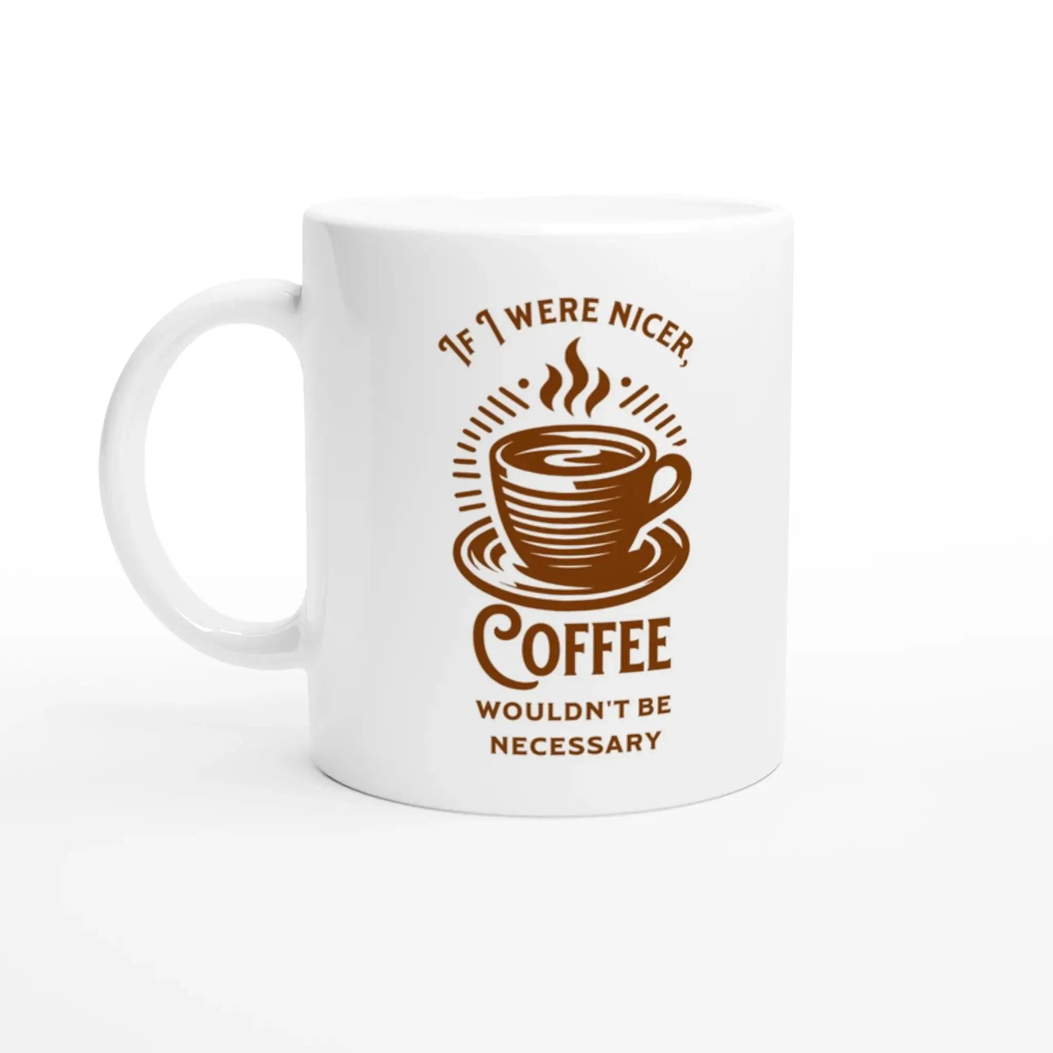 If I Were Nicer, Coffee Wouldn't Be Necessary Mug - Mood In A Mug