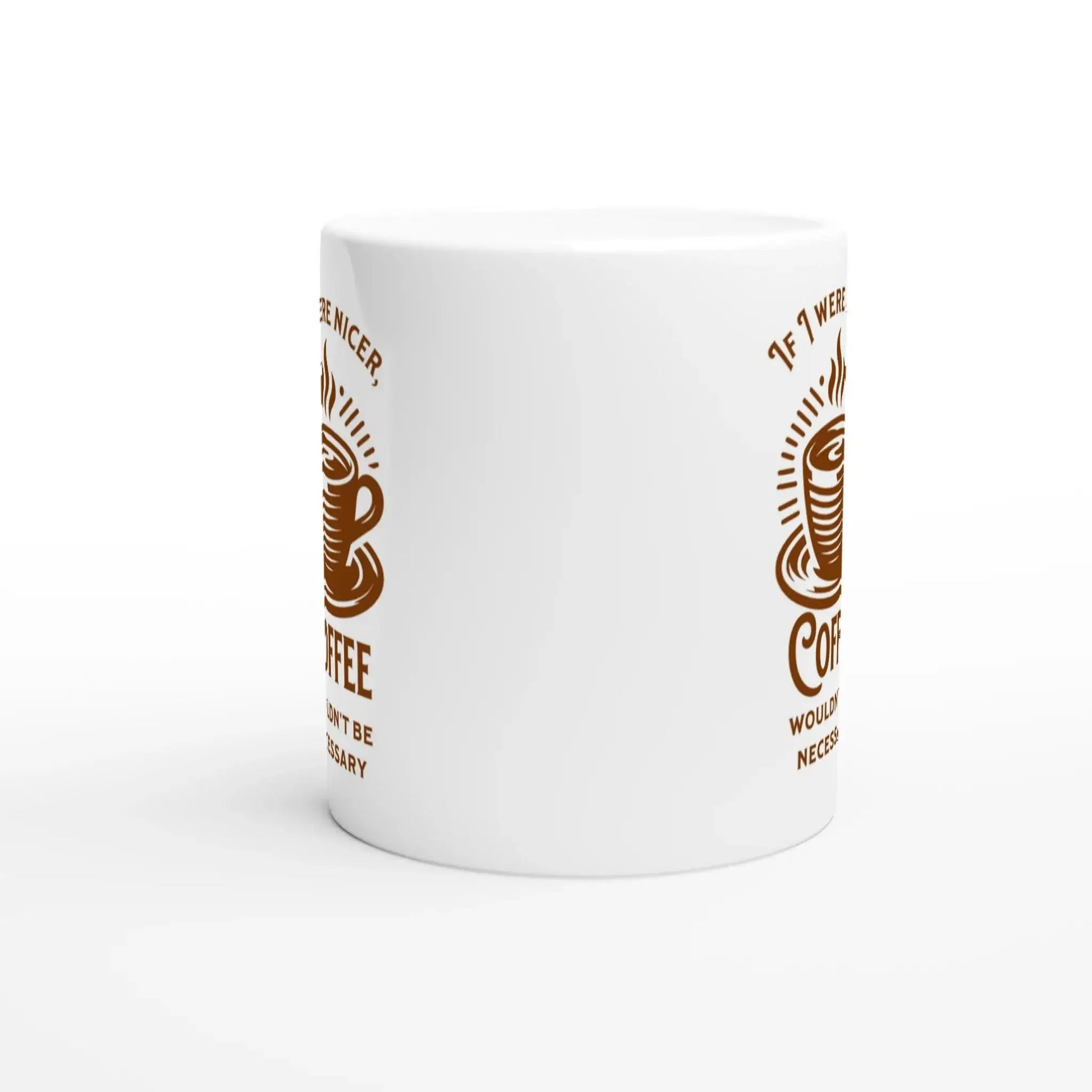 If I Were Nicer, Coffee Wouldn't Be Necessary Mug - Mood In A Mug