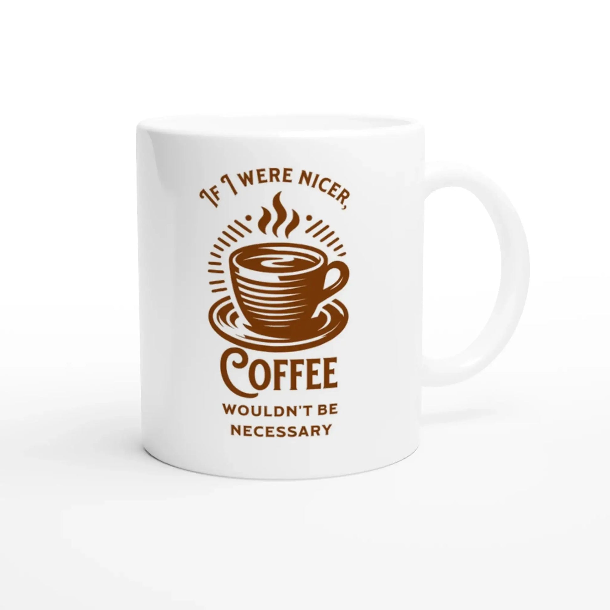 If I Were Nicer, Coffee Wouldn't Be Necessary Mug - Mood In A Mug