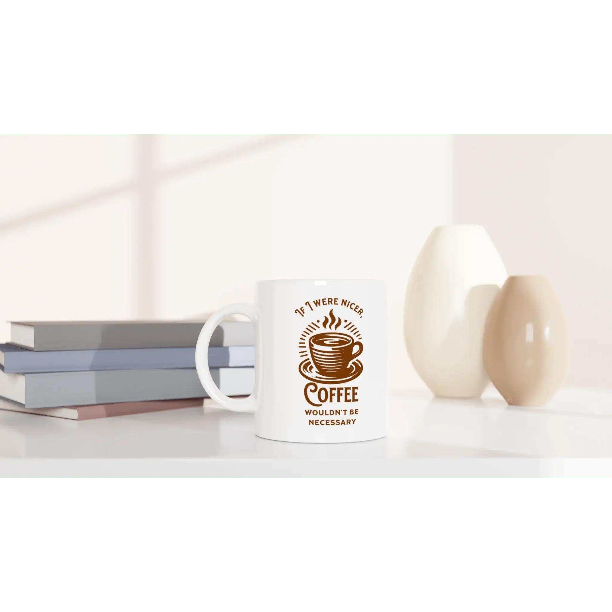 If I Were Nicer, Coffee Wouldn't Be Necessary Mug - Mood In A Mug