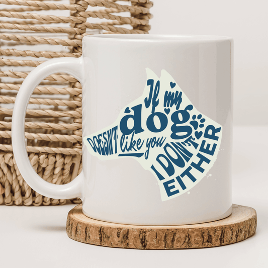 If my dog doesn't like you, I don't either Mug - Mood In A Mug