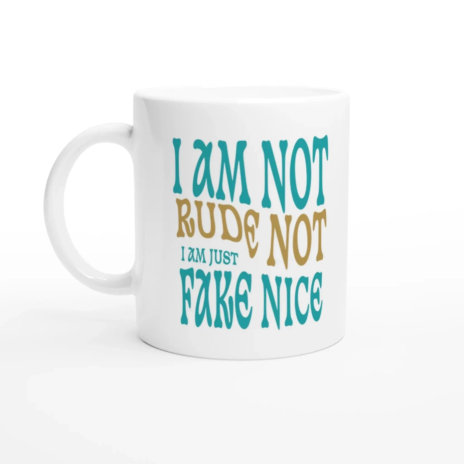 I'm Not Rude, I'm Just Not Fake - Nice Mug - Mood In A Mug