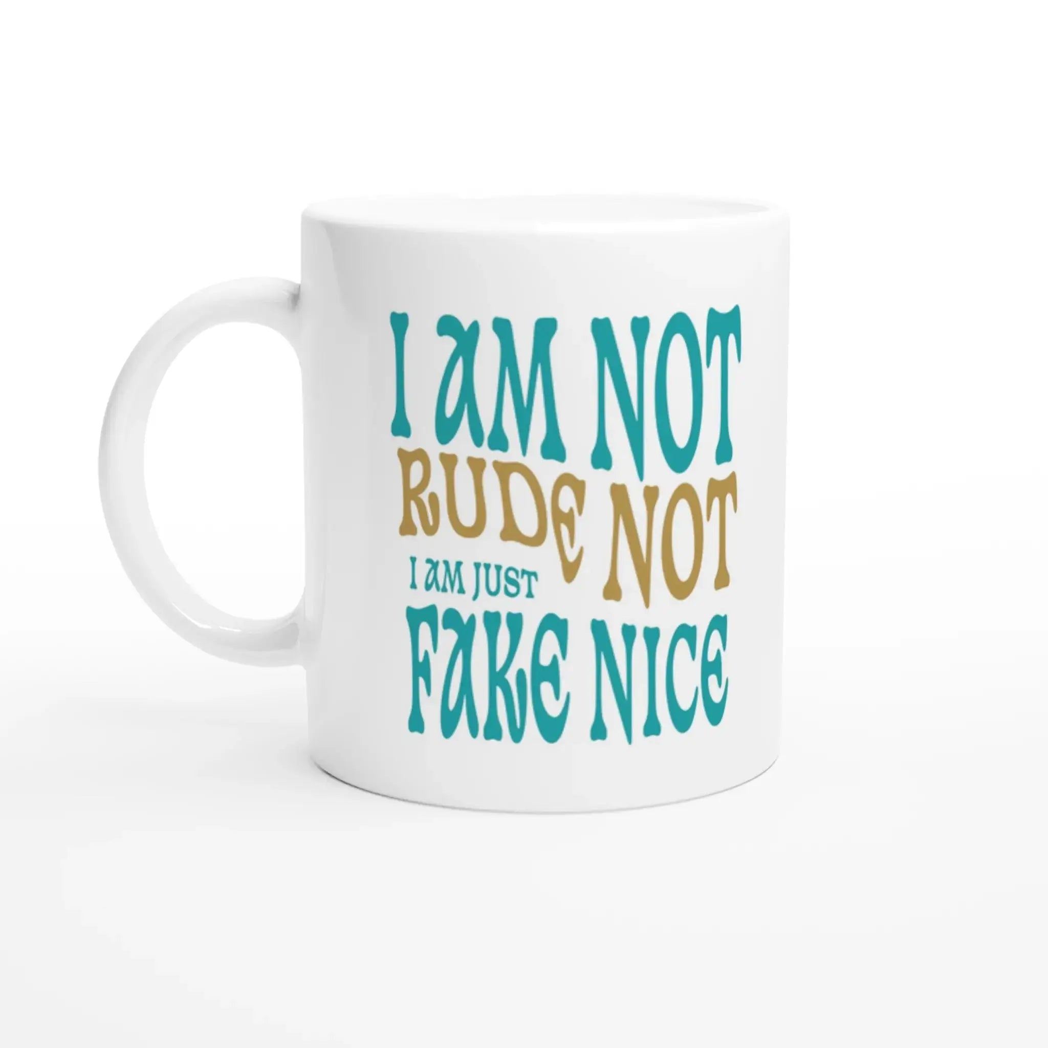 I'm Not Rude, I'm Just Not Fake - Nice Mug - Mood In A Mug