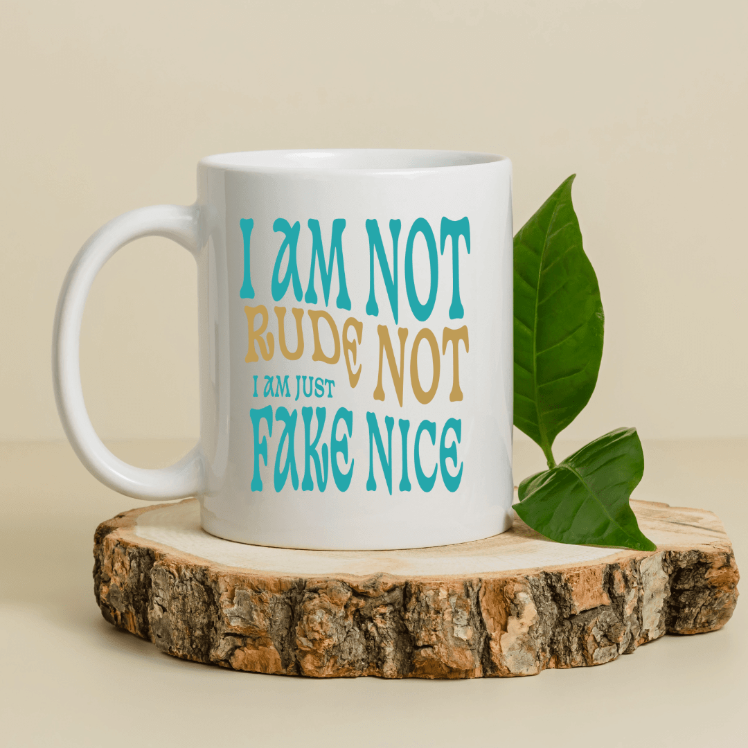 I'm Not Rude, I'm Just Not Fake - Nice Mug - Mood In A Mug