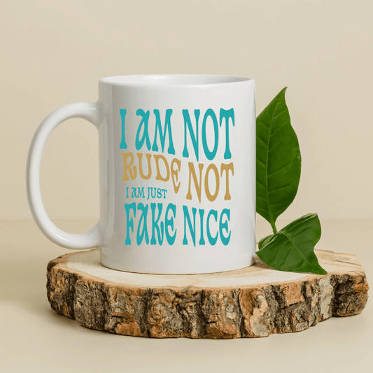 I'm Not Rude, I'm Just Not Fake - Nice Mug - Mood In A Mug