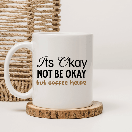 It's okay to not be okay - but coffee helps Mug - Mood In A Mug