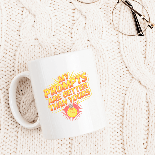 My prompts are better than yours Mug - Mood In A Mug