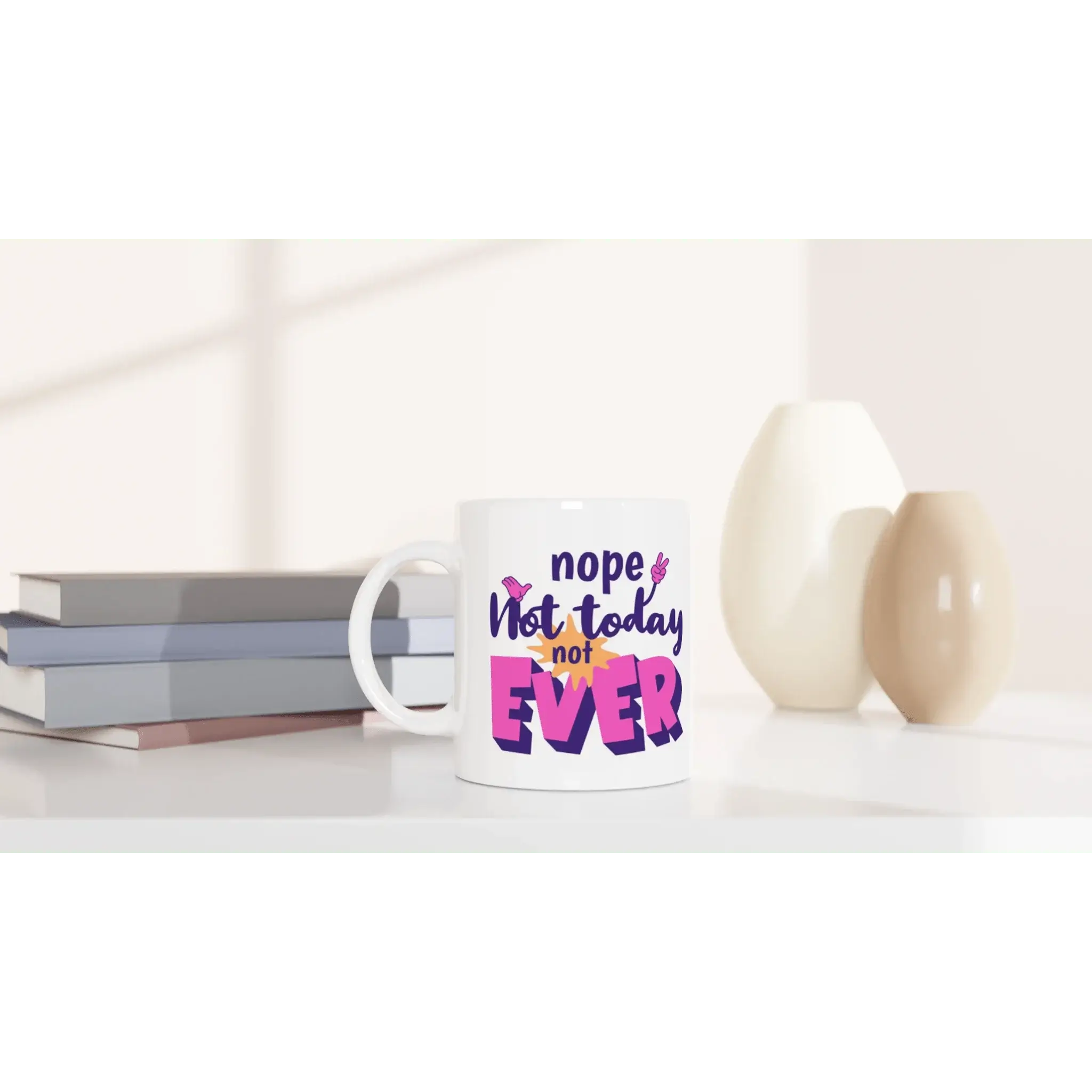 Nope. Not Today. Not Ever Mug - Mood In A Mug