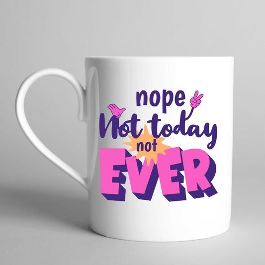 Nope. Not Today. Not Ever Mug - Mood In A Mug