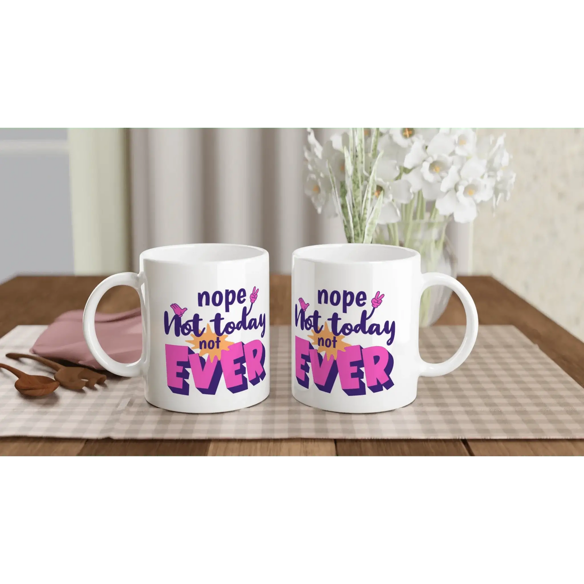 Nope. Not Today. Not Ever Mug - Mood In A Mug