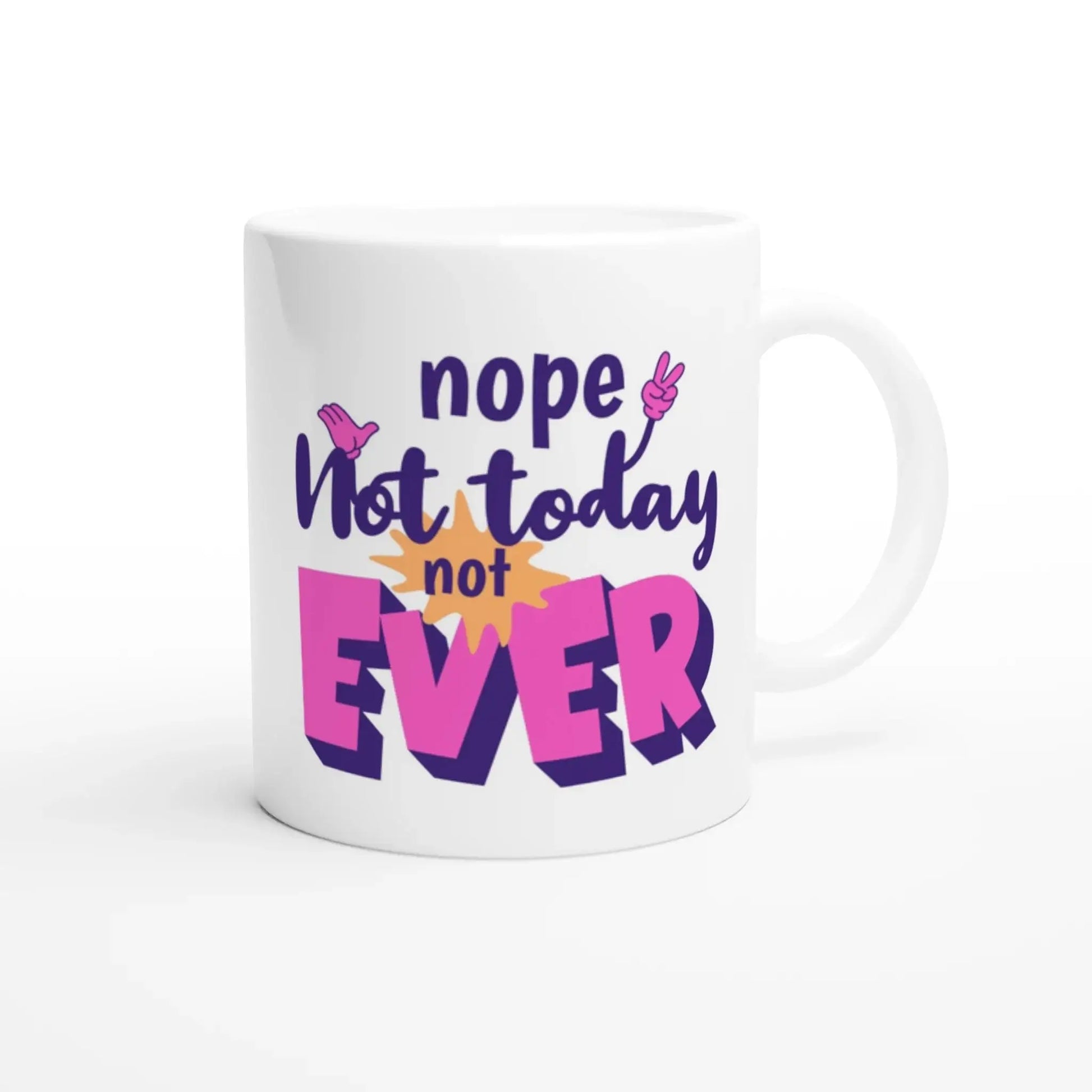 Nope. Not Today. Not Ever Mug - Mood In A Mug