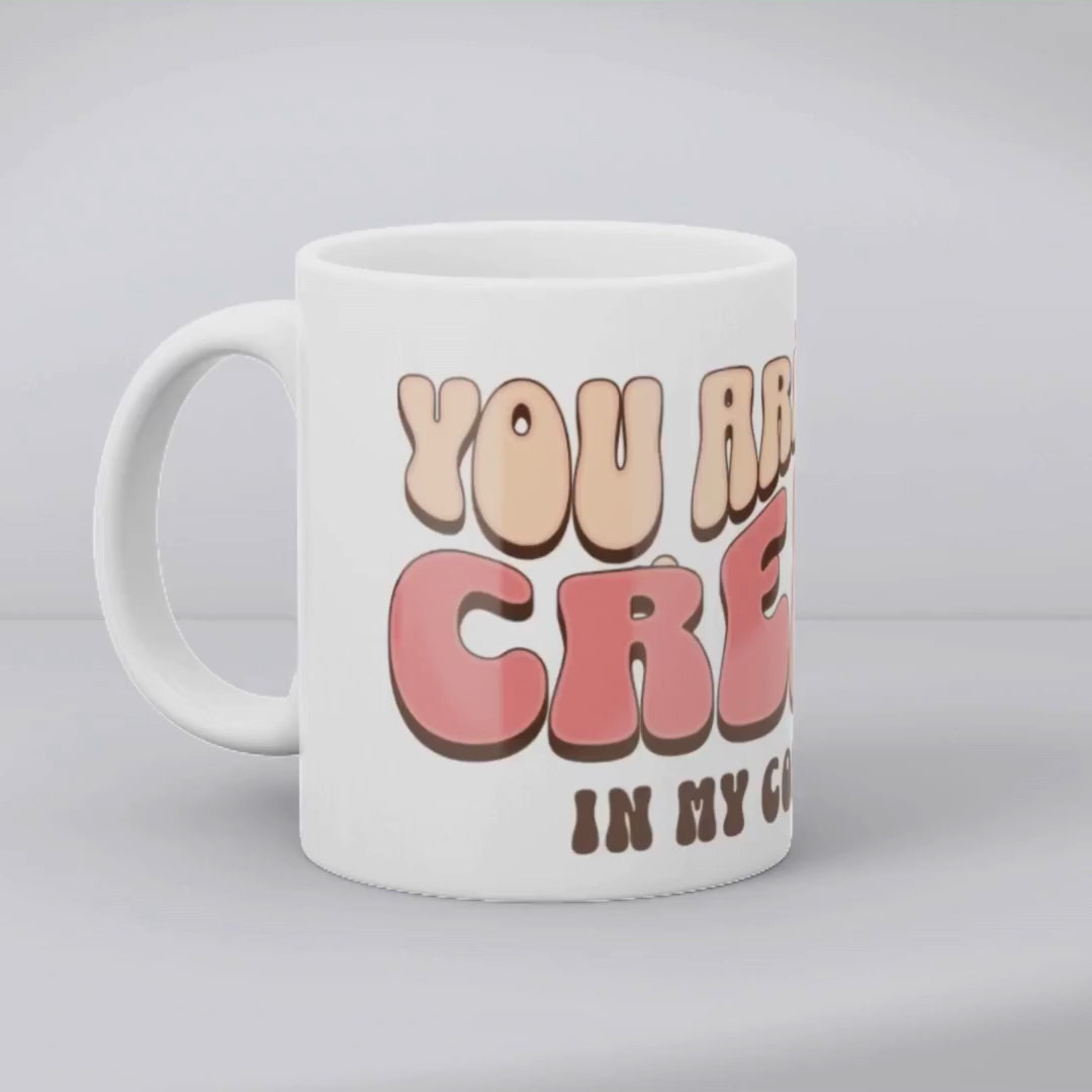You're the cream in my coffee Mug
