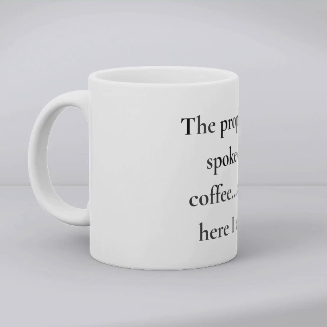 The prophecy spoke of coffee... and here I am Mug
