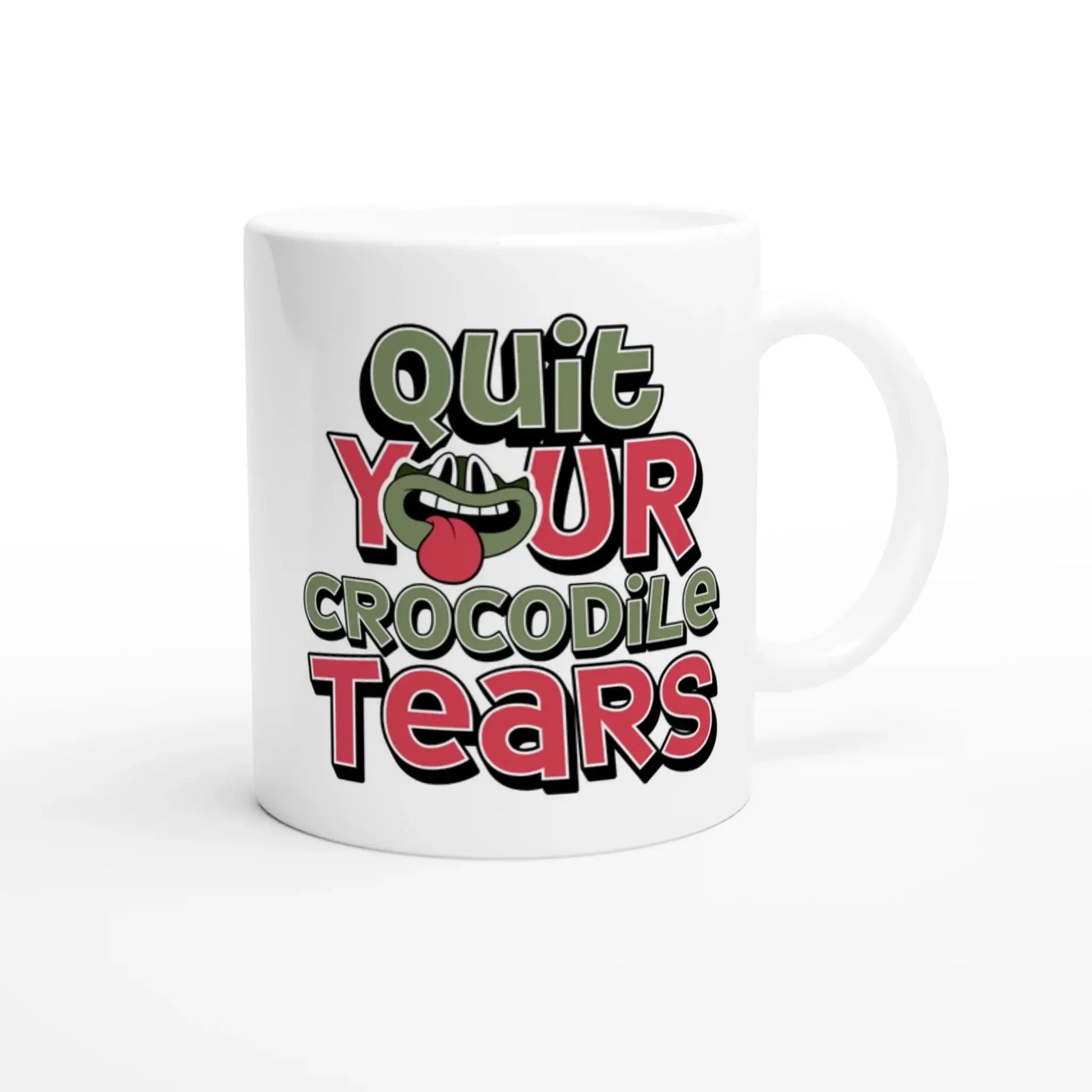 Quit Your Crocodile Tears Mug - Mood In A Mug