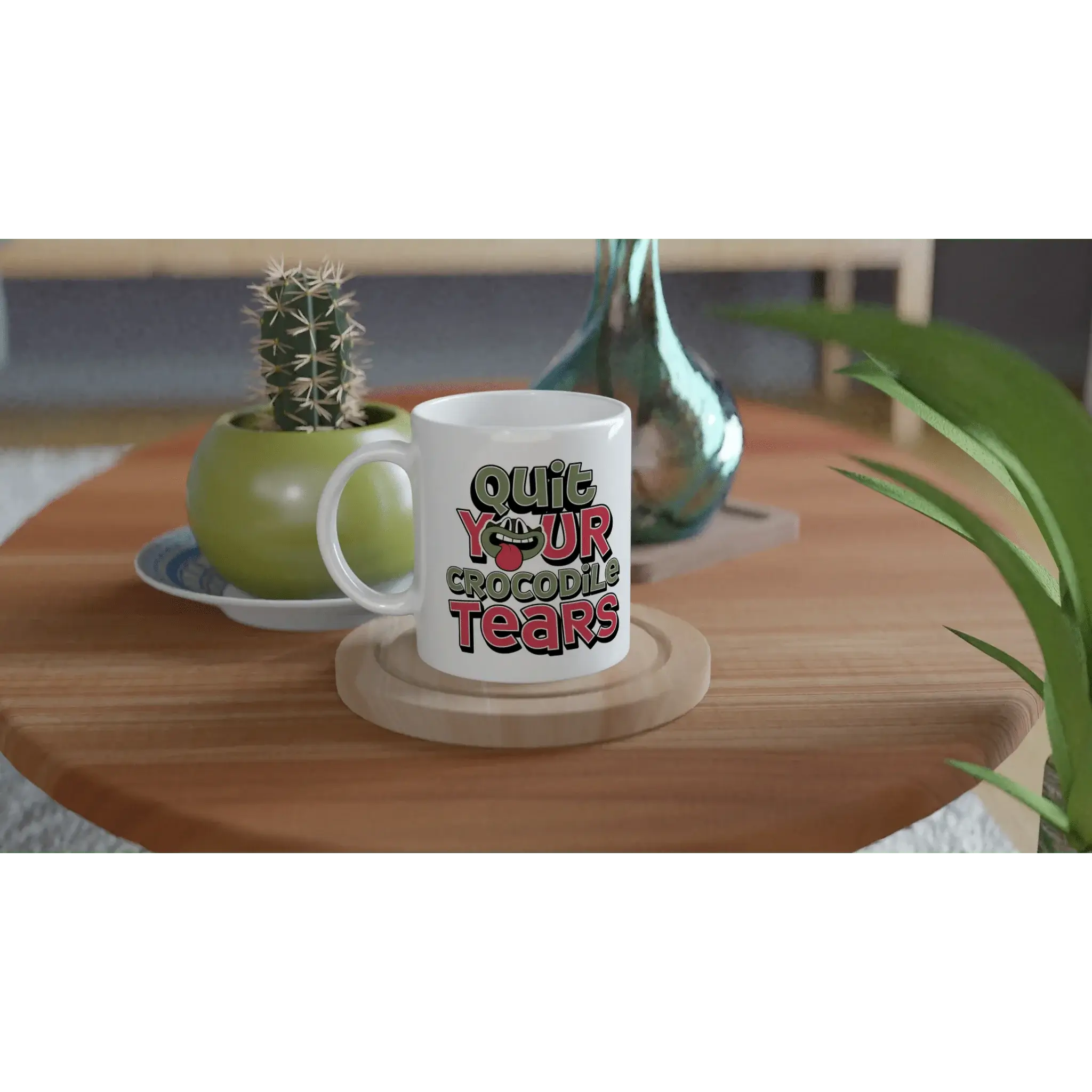 Quit Your Crocodile Tears Mug - Mood In A Mug
